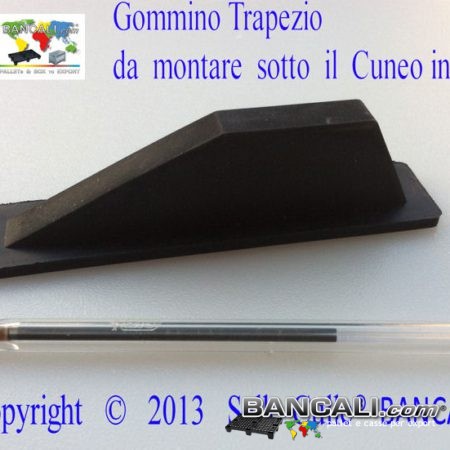 Gommino piuttosto grande a forma di Trapezio indoneo al Cuneo Lungo 1144 mm.